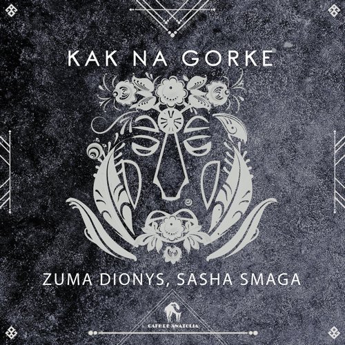 Zuma Dionys, Cafe De Anatolia, Sasha Smaga - Kak Na Gorke [CDA188]